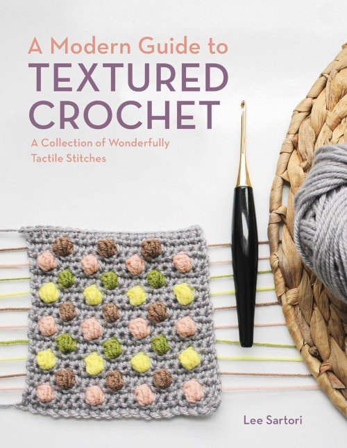 [Book: 'A Modern Guide To Textured Crochet' by Lee Sartori]